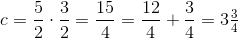 c=\frac{5}{2}\cdot \frac{3}{2}=\frac{15}{4}=\frac{12}{4}+\frac{3}{4}=3\tfrac{3}{4}