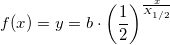 \small f(x)=y=b\cdot \left ( \frac{1}{2} \right )^{\frac{x}{X_{1/2}}}