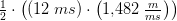 \tfrac{1}{2}\cdot\left ( \left ( 12\; ms \right )\cdot \left ( 1{,}482\; \tfrac{m}{ms} \right ) \right )