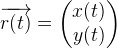 \overrightarrow{r(t)}=\begin{pmatrix} x(t)\\ y(t) \end{pmatrix}