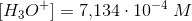 [ H_3O^+ ]=7{,}134\cdot 10^{-4}\; M