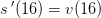 s{\, }'(16)=v(16)
