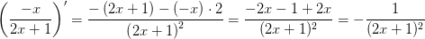 \left ( \frac{-x}{2x+1} \right ){}'=\frac{-\left (2x+1 \right )-(-x)\cdot 2}{\left (2x+1 \right )^2}=\frac{-2x-1+2x}{(2x+1)^2}=-\frac{1}{(2x+1)^2}