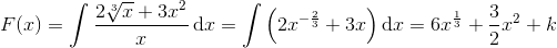 F(x)=\int \frac{2\sqrt[3]{x}+3x^2}{x}\, \textup{d}x=\int \left (2x^{-\frac{2}{3}}+3x \right ) \textup{d}x=6x^{\frac{1}{3}}+\frac{3}{2}x^2+k
