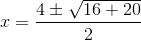 x=\frac{4\pm \sqrt{16+20}}{2}