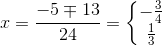 x = \frac{-5\mp13}{24}=\left\{\begin{matrix} -\frac{3}{4}\\ \frac{1}{3} \end{matrix}\right.
