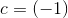 c=(-1)