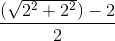 \frac{(\sqrt{2^2+2^2})-2}{2}