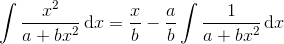 \int \frac{x^{2}}{a+bx^{2}}\, \textup{d}x=\frac{x}{b}-\frac{a}{b}\int \frac{1}{a+bx^{2}}\, \textup{d}x