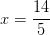 x=\frac{14}{5}