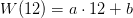 W(12)=a\cdot 12+b