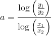 a=\frac{\log\left( \frac{y_1}{y_2}\right )}{\log\left(\frac{x_1}{x_2} \right )}