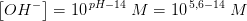 \left [ OH^- \right ]=10^{\, pH-14}\; M=10^{\, 5{,}6-14}\; M