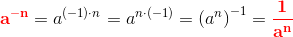 \mathbf{\color{Red} a^{-n}}=a^{(-1)\cdot n}=a^{n\cdot (-1)}=\left (a^n \right )^{-1}=\mathbf{\color{Red}\frac{1}{a^n}}