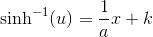 \sinh^{-1}(u)=\frac{1}{a}x+k