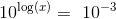 10^{\log(x)}=\10^{-3}
