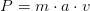 P=m\cdot a\cdot v