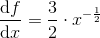 \frac{\mathrm{d} f}{\mathrm{d} x}=\frac{3}{2}\cdot x^{-\frac{1}{2}}