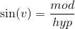 \sin(v)=\frac{mod}{hyp}