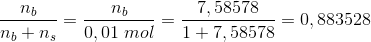 \frac{n_b}{n_b+n_s}=\frac{n_b}{0,01\; mol}=\frac{7,58578}{1+7,58578}=0,883528