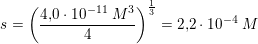 \small s=\left (\frac{4{,}0\cdot 10^{-11}\; M^3}{4} \right )^{\frac{1}{3}}=2{,}2\cdot 10^{-4}\; M