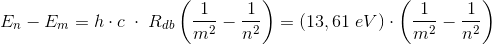 E_n-E_m=h\cdot c\; \cdot\; R_{db}\left ( \frac{1}{m^2}-\frac{1}{n^2} \right )=\left ( 13,61\; eV \right )\cdot \left ( \frac{1}{m^2}-\frac{1}{n^2} \right )