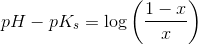 pH-pK_s=\log\left ( \frac{1-x}{x} \right )