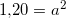 \small 1{,}20=a^2