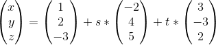 \begin{pmatrix} x\\ y\\ z \end{pmatrix} = \begin{pmatrix} 1\\ 2\\ -3 \end{pmatrix} +s*\begin{pmatrix} -2\\ 4\\ 5 \end{pmatrix} +t*\begin{pmatrix} 3\\ -3\\ 2 \end{pmatrix}