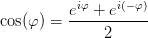 \cos(\varphi )=\frac{e^{^{i\varphi }}+e^{^{i(-\varphi) }}}{2}