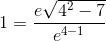 1=\frac{e\sqrt{4^2-7}}{e^{4-1}}