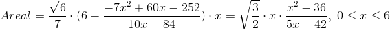 Areal=\frac{ \sqrt{6}}{7}\cdot (6-\frac{-7x^{2}+60x-252}{10x-84})\cdot x=\sqrt{\frac{3}{2}}\cdot x\cdot \frac{x^{2}-36}{5x-42}, \;0\leq x\leq 6