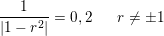 \small \frac{1}{\left | 1-r^2 \right |}=0,2\; \; \; \; \; \; r\neq \pm 1