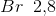 Br\; \; 2{,}8