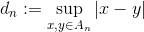 d_n := \sup_{x,y \in A_n} |x-y|