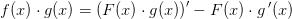 f(x)\cdot g(x)=\left (F(x)\cdot g(x) \right ){}'-F(x)\cdot g{\, }'(x)