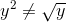 y^2 \neq \sqrt y
