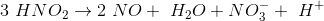 3\ HNO_2 \rightarrow 2\ NO+ \ H_2 O + NO_3^- + \ H^+