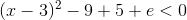 (x-3)^2-9+5+e<0