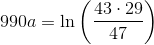 990a=\ln\left (\frac{43\cdot 29}{47} \right )