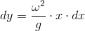 dy=\frac{\omega ^2}{g}\cdot x\cdot dx