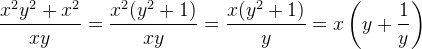 \frac{x^2y^2+x^2}{xy}=\frac{x^2(y^2+1)}{xy}=\frac{x(y^2+1)}{y}=x\left ( y+\frac{1}{y} \right )