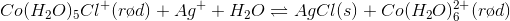Co(H_{2}O)_{5}Cl^{+}(r\o d) + Ag^{+} + H_{2}O \rightleftharpoons AgCl(s)+Co(H_{2}O)_{6}^{2+}(r\o d)