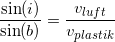 \small \small \frac{\sin(i)}{\sin(b)}=\frac{v_{luft}}{v_{plastik}}