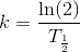 k=\frac{\ln(2)}{T_\frac{1}{2}}