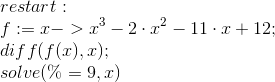 \\restart: \\ f:=x->x^3-2\cdot x^2 -11\cdot x+12; \\ diff(f(x),x); \\ solve(\%=9,x)