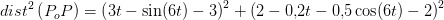 dist^2\left ( P_oP \right )=\left (3t-\sin(6t)-3 \right )^2+\left (2-0{,}2t-0{,}5\cos(6t)-2 \right )^2