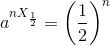 a^{nX_{\frac{1}{2}}}=\left ( \frac{1}{2} \right )^n