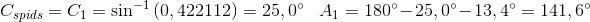 \! \! \! \! \! \! \! \! C_{spids}=C_1=\sin^{-1}\left (0,422112 \right )=25,0^{\circ}\; \; \;A_1=180^{\circ} -25,0^{\circ}-13,4^{\circ}=141,6^{\circ}
