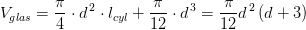 V_{glas}=\frac{\pi }{4}\cdot d^{\, 2}\cdot l_{cyl}+\frac{\pi }{12}\cdot d^{\, 3}=\frac{\pi }{12}d^{\, 2}\left ( d+3 \right )